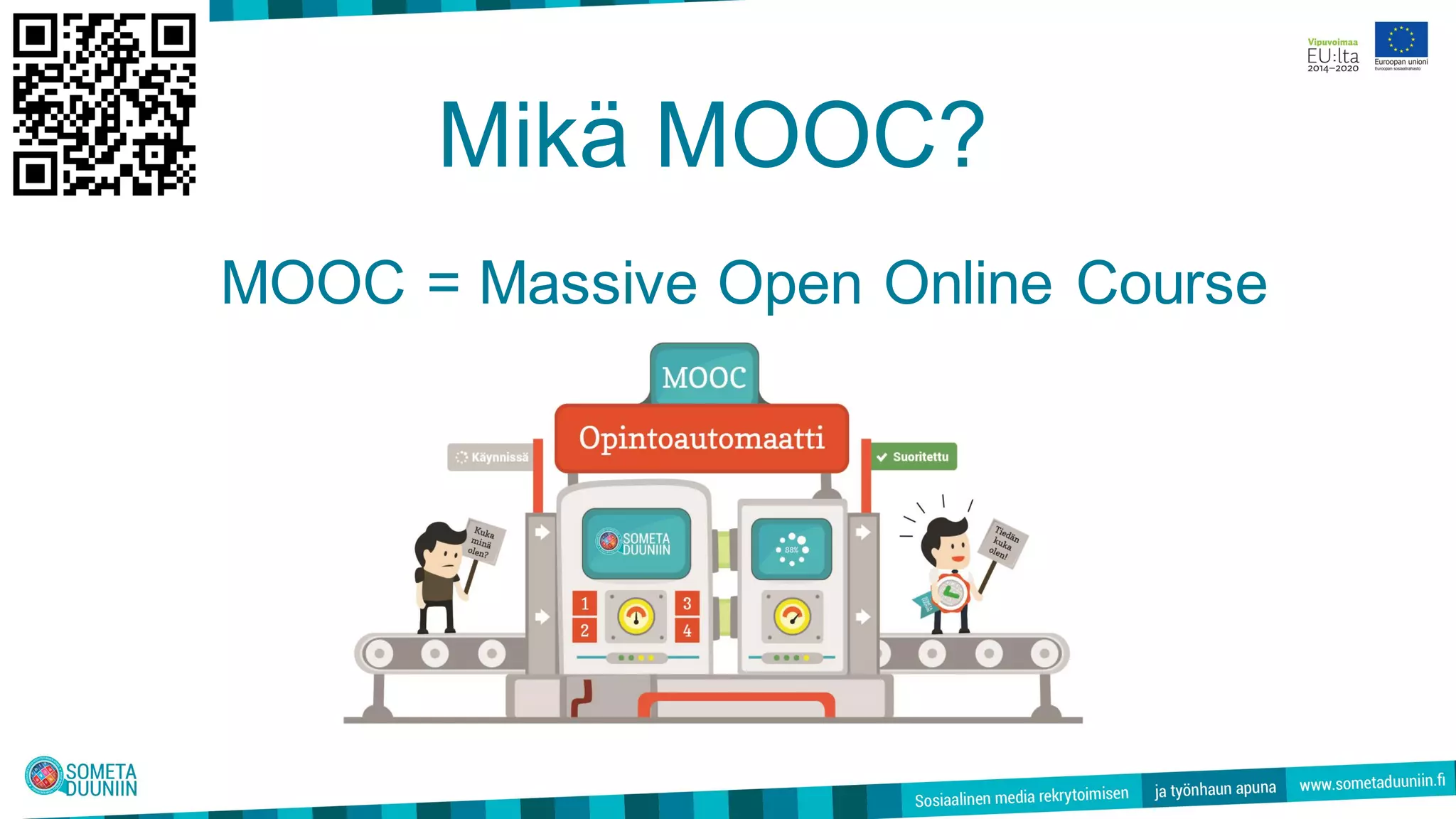 Mikä MOOC?
MOOC = Massive Open Online Course
 