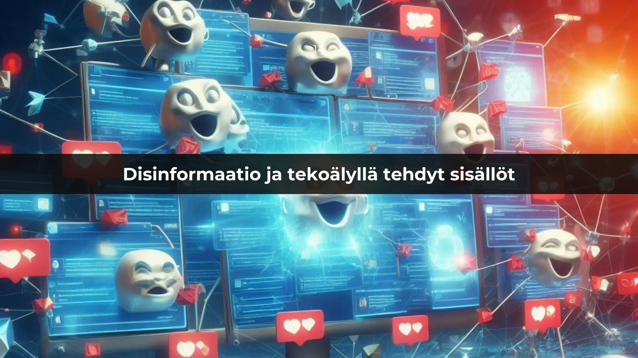 Disinformaatio ja tekoälyllä tehdyt sisällöt
14
 