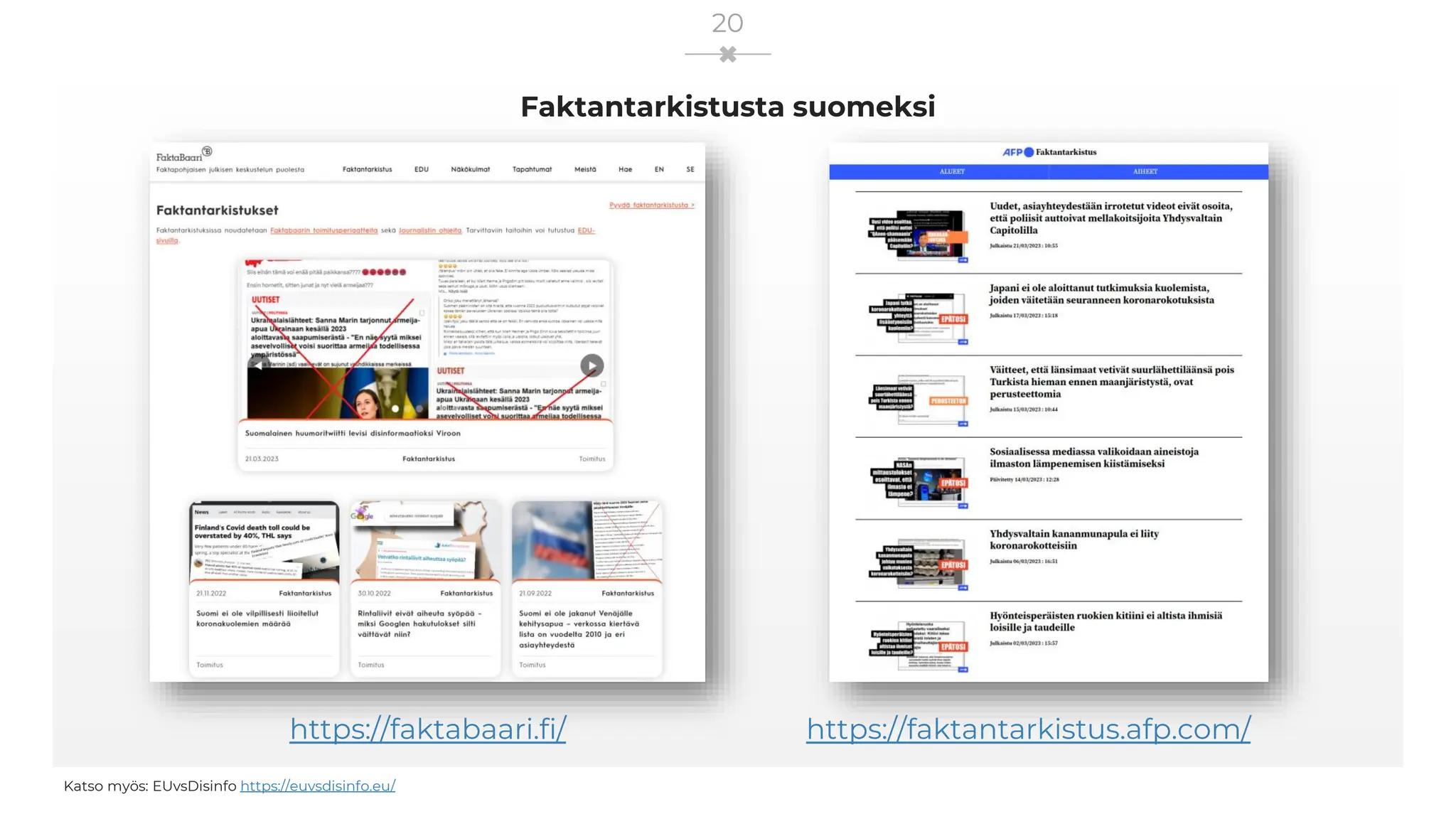 Faktantarkistusta suomeksi
Katso myös: EUvsDisinfo https://euvsdisinfo.eu/
20
https://faktabaari.fi/ https://faktantarkistus.afp.com/
 