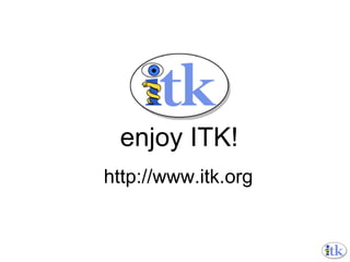 http://www.itk.org enjoy ITK! 