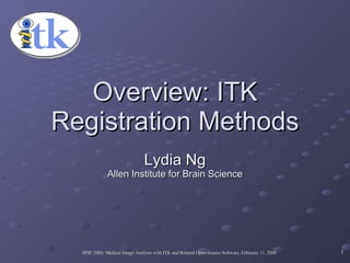 Overview: ITK Registration Methods Lydia Ng Allen Institute for Brain Science 