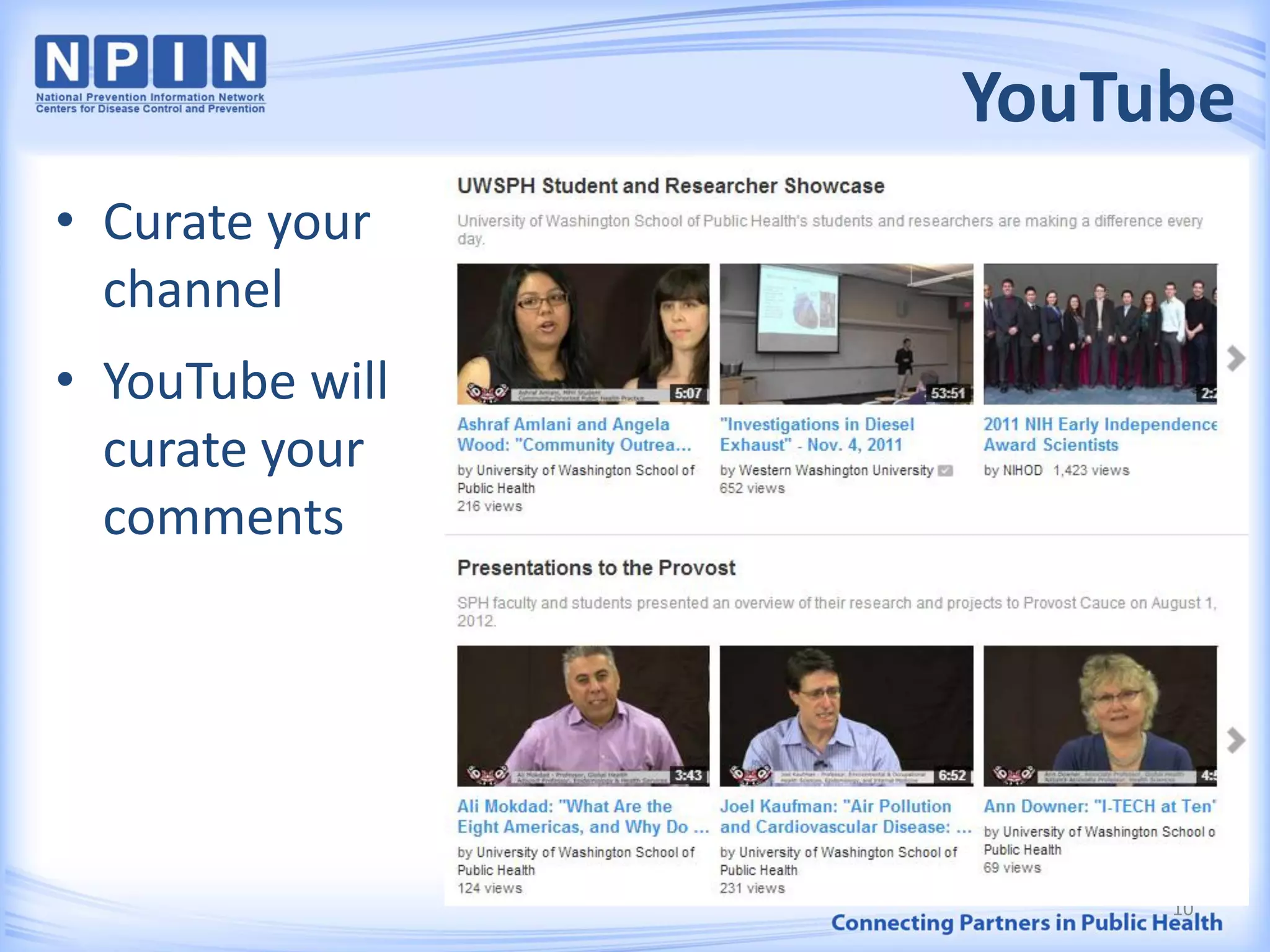 YouTube
10
• Curate your
channel
• YouTube will
curate your
comments
 