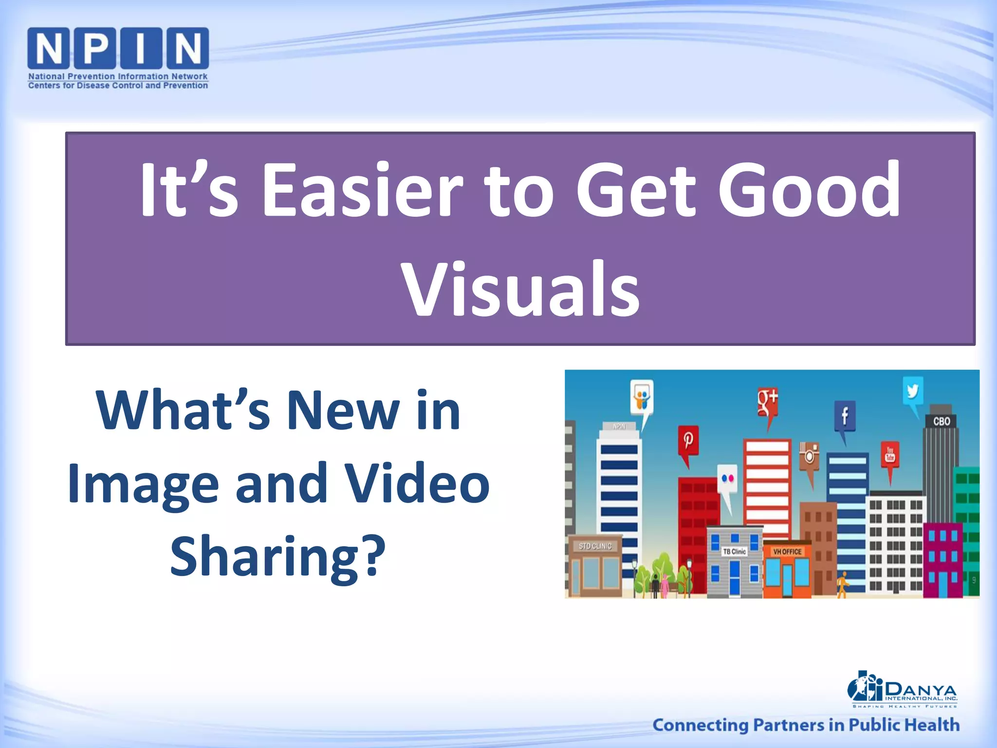 What’s New in
Image and Video
Sharing?
It’s Easier to Get Good
Visuals
 