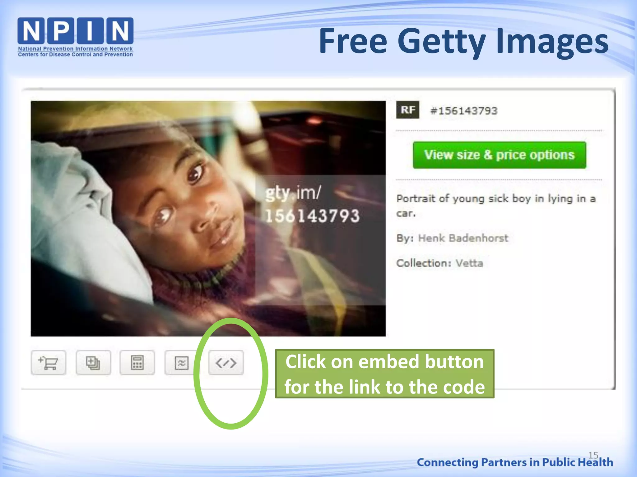 Free Getty Images
15
Click on embed button
for the link to the code
 