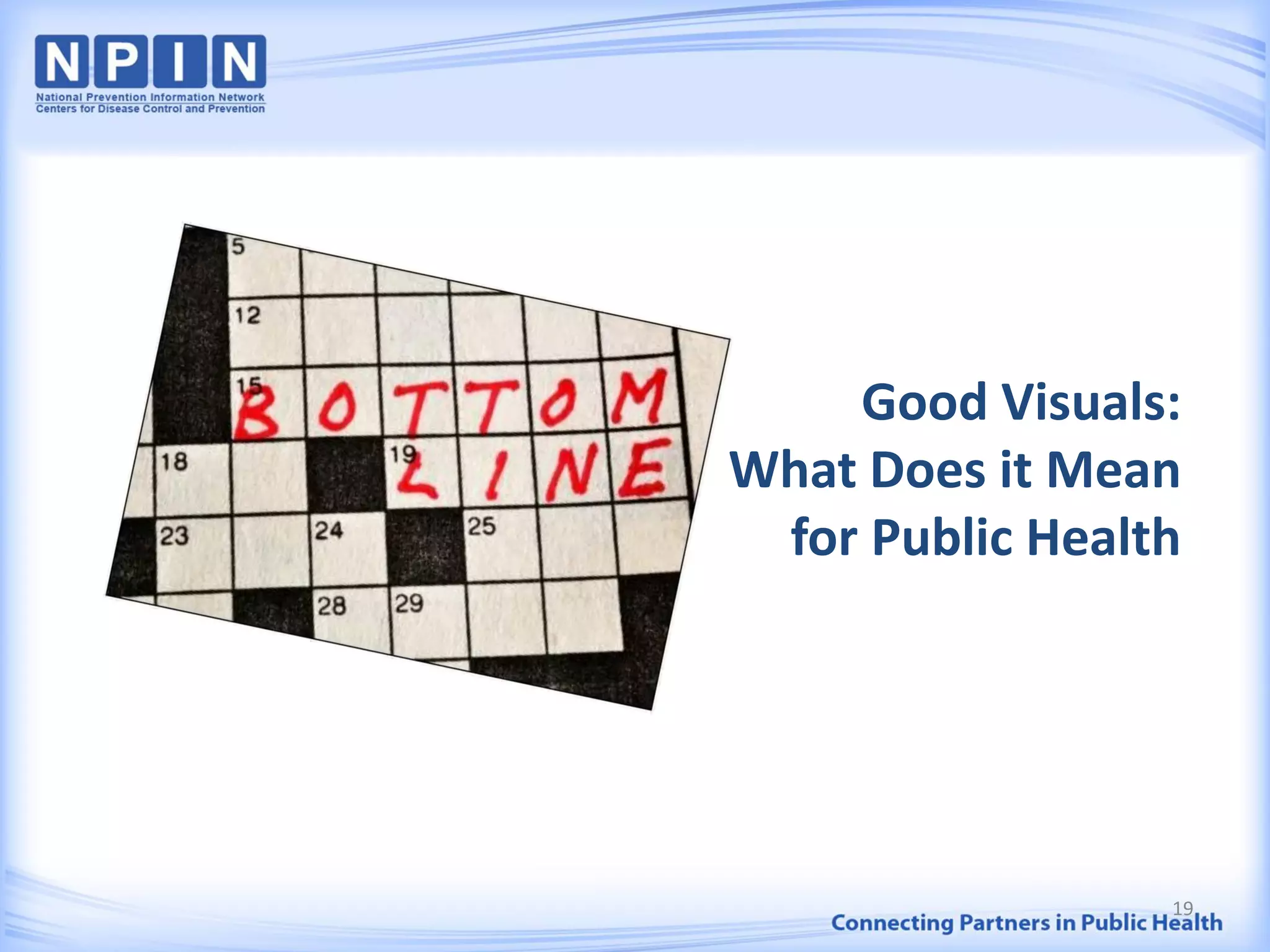 Good Visuals:
What Does it Mean
for Public Health
19
 