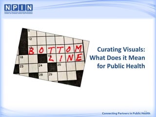 Curating Visuals:
What Does it Mean
for Public Health
13
 