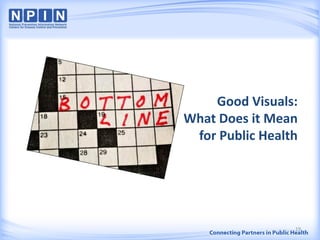 Good Visuals:
What Does it Mean
for Public Health
19
 