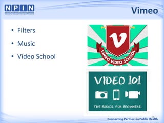 Vimeo
• Filters
• Music
• Video School
27
 