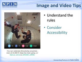 Image and Video Tips
36
• Understand the
rules
• Consider
Accessibility
 