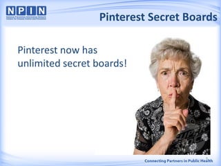 Pinterest Secret Boards
9
Pinterest now has
unlimited secret boards!
 