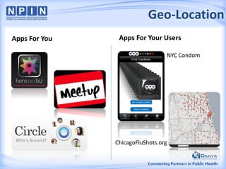 Geo-Location
Apps For You
NYC Condom
Apps For Your Users
ChicagoFluShots.org
 