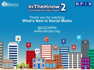 23
Thank you for watching
What’s New in Social Media
@CDCNPIN
www.cdcnpin.org
 