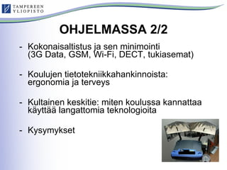 OHJELMASSA 2/2 <ul><li>Kokonaisaltistus ja sen minimointi  (3G Data, GSM, Wi-Fi, DECT, tukiasemat)  </li></ul><ul><li>Koul...