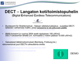 DECT  –  Langaton koti/toimistopuhelin ( D igital  E nhanced  C ordless  T elecommunications) <ul><li>Bundesamt für Strahl...