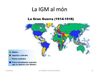 La IGM al món
LA PRIMERA GUERRA MUNDIAL 25
BUXAWEB
 