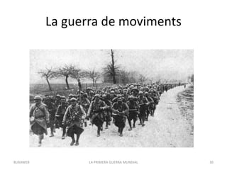 La guerra de moviments
LA PRIMERA GUERRA MUNDIAL 30
BUXAWEB
 
