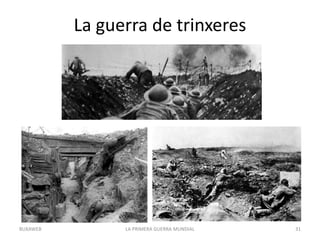 La guerra de trinxeres
LA PRIMERA GUERRA MUNDIAL 31
BUXAWEB
 