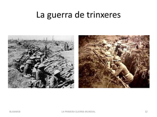 La guerra de trinxeres
LA PRIMERA GUERRA MUNDIAL 32
BUXAWEB
 