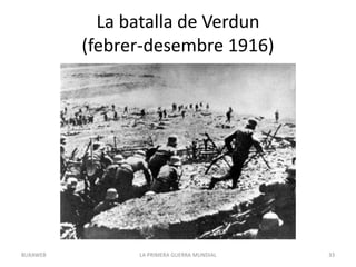 La batalla de Verdun
(febrer-desembre 1916)
LA PRIMERA GUERRA MUNDIAL 33
BUXAWEB
 