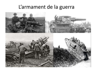 L’armament de la guerra
LA PRIMERA GUERRA MUNDIAL 36
BUXAWEB
 