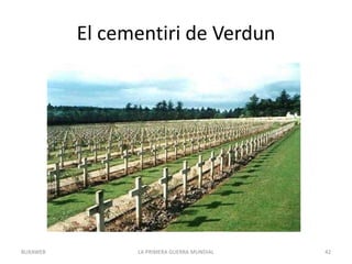 El cementiri de Verdun
LA PRIMERA GUERRA MUNDIAL 42
BUXAWEB
 