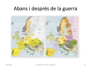 Abans i després de la guerra
LA PRIMERA GUERRA MUNDIAL 44
BUXAWEB
 