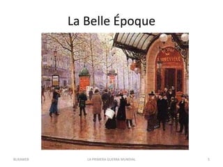 La Belle Époque
LA PRIMERA GUERRA MUNDIAL 5
BUXAWEB
 