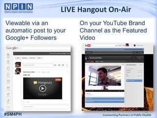 Viewable via an
automatic post to your
Google+ Followers
On your YouTube Brand
Channel as the Featured
Video
LIVE Hangout On-Air
14
#SM4PH
 