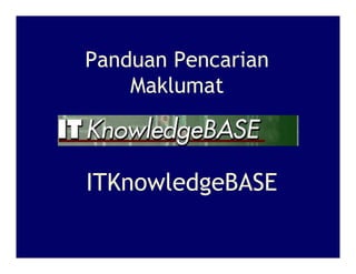 Panduan Pencarian
    Maklumat



ITKnowledgeBASE
 