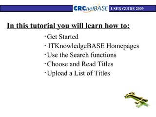 USER GUIDE 2009 In this tutorial you will learn how to: ,[object Object],[object Object],[object Object],[object Object],[object Object]