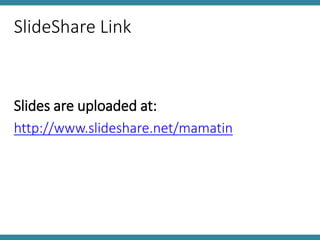 SlideShare Link
Slides are uploaded at:
http://www.slideshare.net/mamatin
 