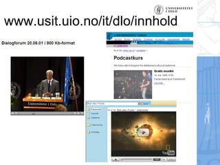 www.usit.uio.no/it/dlo/innhold 