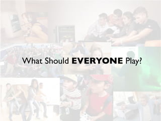 What Should EVERYONE Play?
 