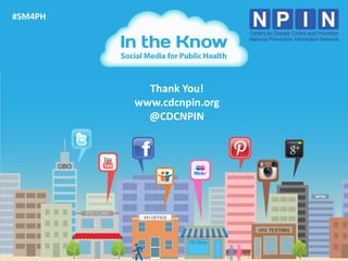 26
#SM4PH
Thank You!
www.cdcnpin.org
@CDCNPIN
 