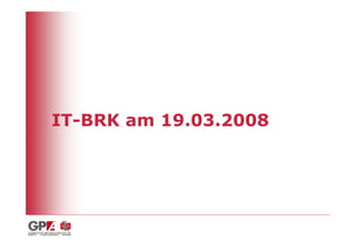 IT-BRK am 19.03.2008
 