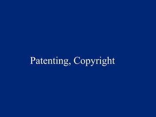 Patenting, Copyright 
 