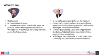 2
Whoweare
• 17 years of experience in Software Development
• Proven track record in delivering various offshore
applicati...