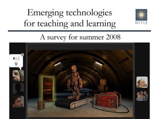 Emerging technologies for teaching and learning A survey for summer 2008 