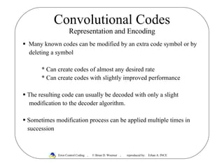Convolutional Codes Representation and Encoding ,[object Object],[object Object],[object Object],[object Object],[object Object],[object Object],[object Object],[object Object],Error Control Coding   ,  © Brian D. Woerner  ,  reproduced by:  Erhan A. INCE 