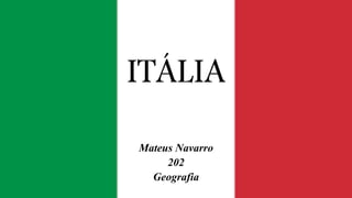 ITÁLIA
Mateus Navarro
202
Geografia
 