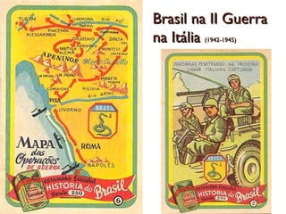 Brasil na II GuerraBrasil na II Guerra
na Itáliana Itália (1942-1945)(1942-1945)
 