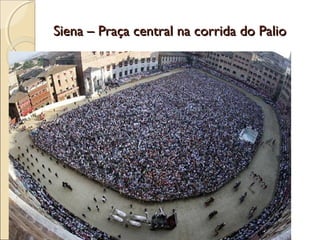 Siena – Praça central na corrida do PalioSiena – Praça central na corrida do Palio
 