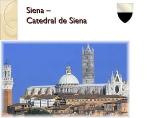 Siena –Siena –
Catedral de SienaCatedral de Siena
 