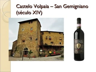 Castelo Volpaia – San GemignianoCastelo Volpaia – San Gemigniano
(século XIV)(século XIV)
 