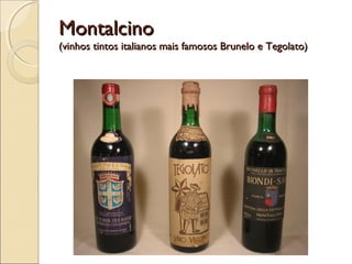 MontalcinoMontalcino
(vinhos tintos italianos mais famosos Brunelo e Tegolato)(vinhos tintos italianos mais famosos Brunelo e Tegolato)
 
