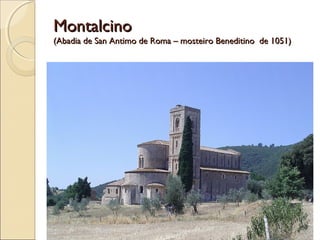 MontalcinoMontalcino
(Abadia de San Antimo de Roma – mosteiro Beneditino de 1051)(Abadia de San Antimo de Roma – mosteiro Beneditino de 1051)
 