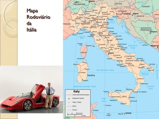 MapaMapa
RodoviárioRodoviário
dada
ItáliaItália
 