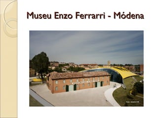 Museu Enzo Ferrarri - MódenaMuseu Enzo Ferrarri - Módena
 