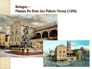 Bologna –Bologna –
Palazzo Re Enzo (ou Palácio Novo) (1245)Palazzo Re Enzo (ou Palácio Novo) (1245)
 