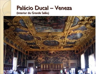 Palácio Ducal – VenezaPalácio Ducal – Veneza
(interior do Grande Salão)(interior do Grande Salão)
 